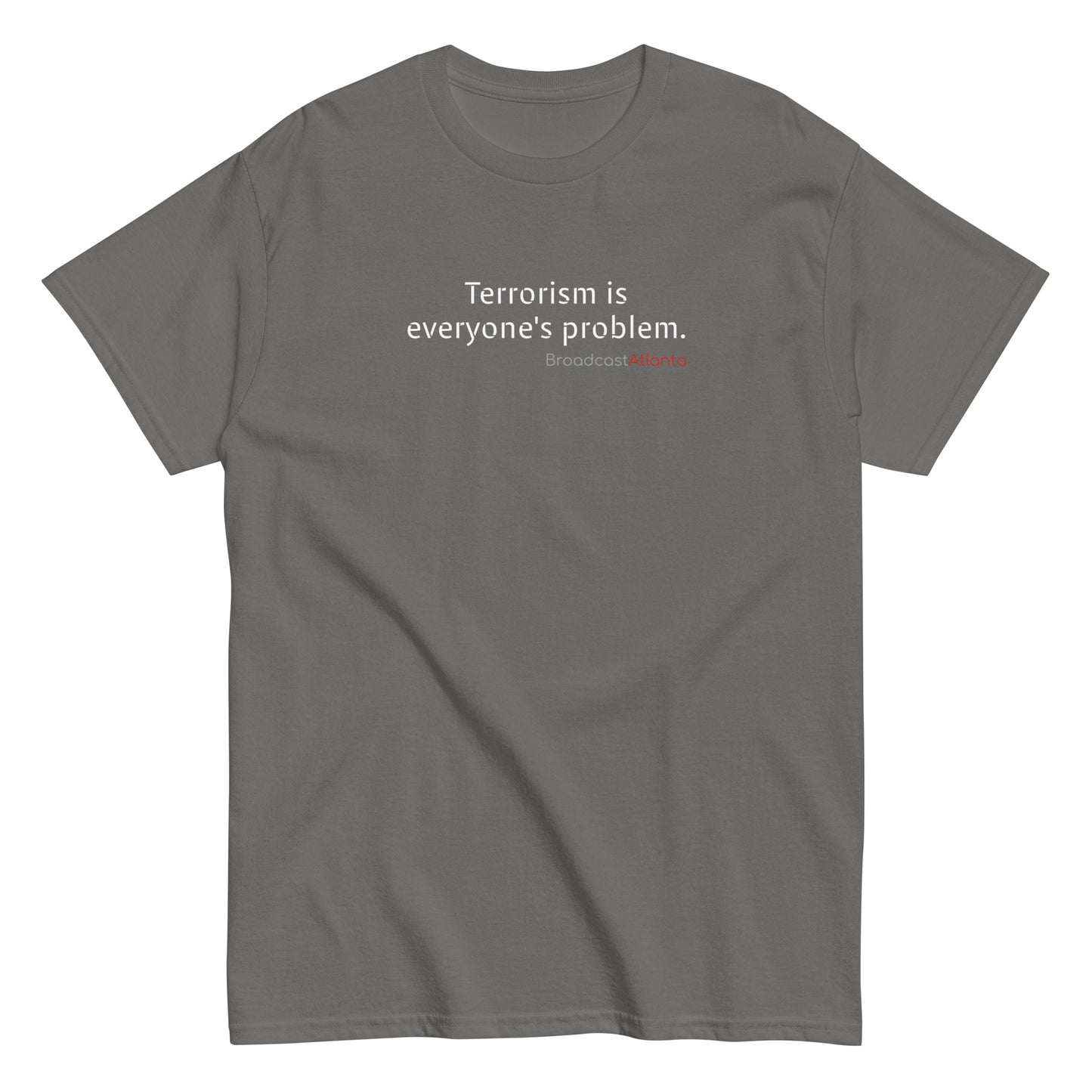 Terrorism is everyone's problem. Unisex class t-shirt