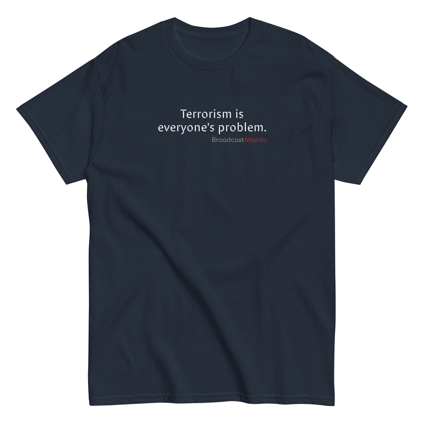 Terrorism is everyone's problem. Unisex class t-shirt